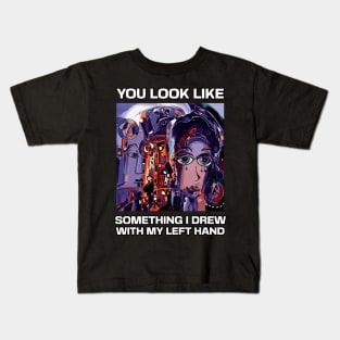 You look like something I drew with my left hand, abstract funny quote Kids T-Shirt